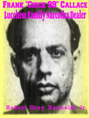cover image of Frank "Chick 99" Callace Lucchese Family Narcotics Dealer